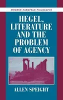 Hegel, Literature, and the Problem of Agency - Speight, Allen (Boston University)