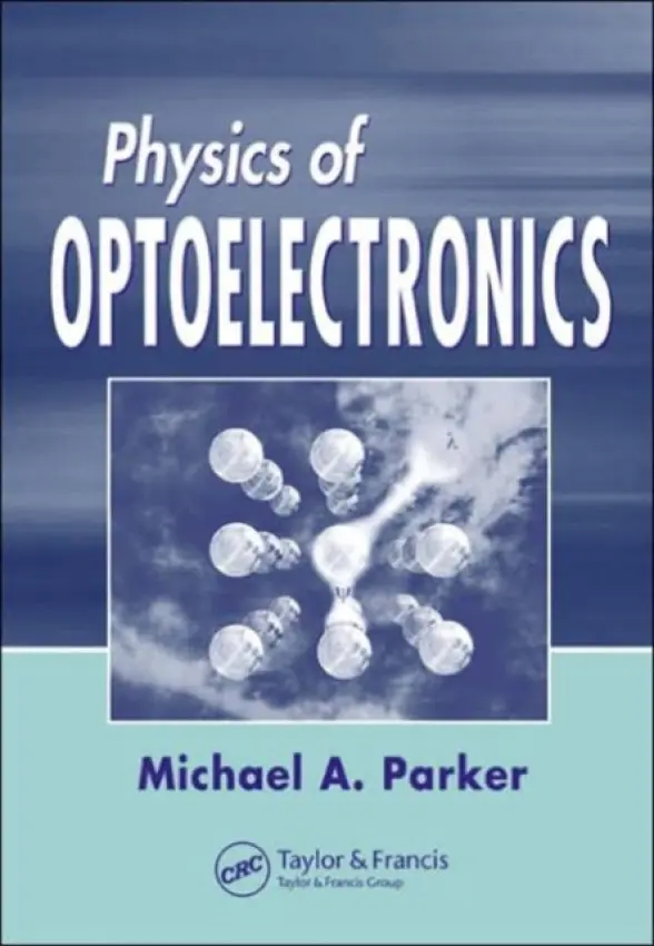 Physics of Optoelectronics - Parker, Michael A. (Rutgers University, Piscataway, New Jersey, USA)