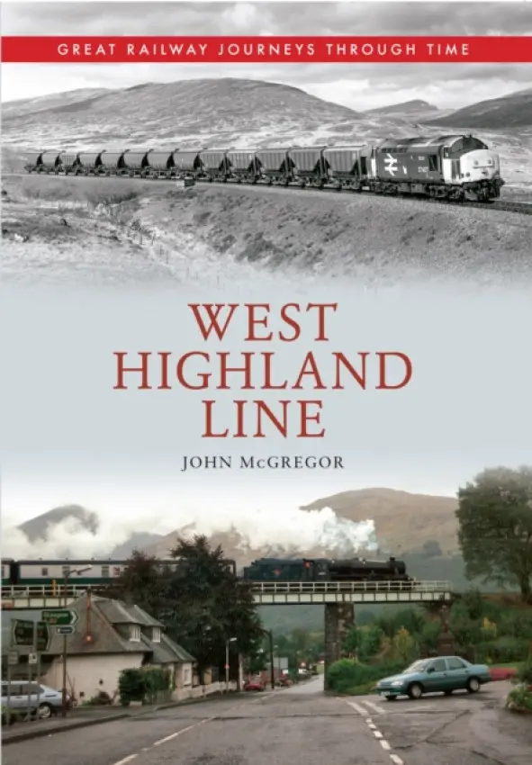 West Highland Line Great Railway Journeys Through Time - John McGregor