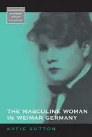 Masculine Woman in Weimar Germany - Sutton, Katie