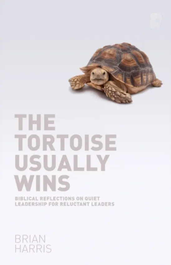 Tortoise Usually Wins: Biblical Reflections on Quiet Leadership for Reluctant Leaders - Harris, Brian