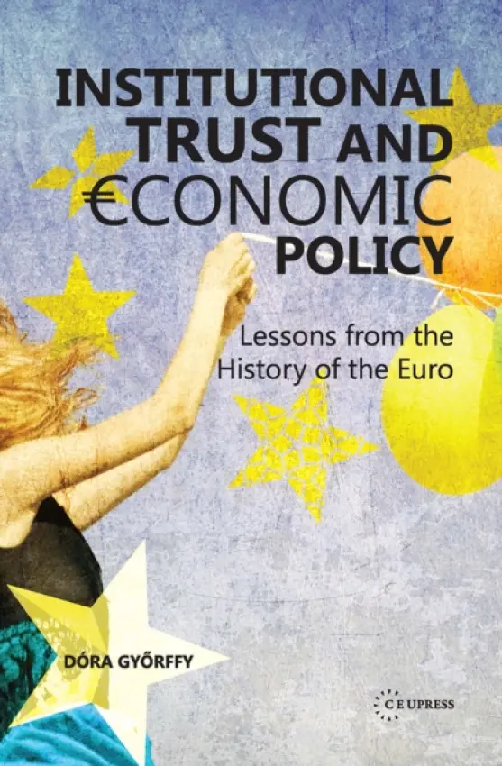Institutional trust and economic policy Lessons from the history of the Euro - Gyorffy, Dora