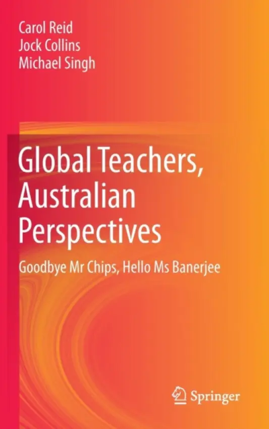Global Teachers, Australian Perspectives - Reid, Carol a Collins, Jock a Singh, Michael