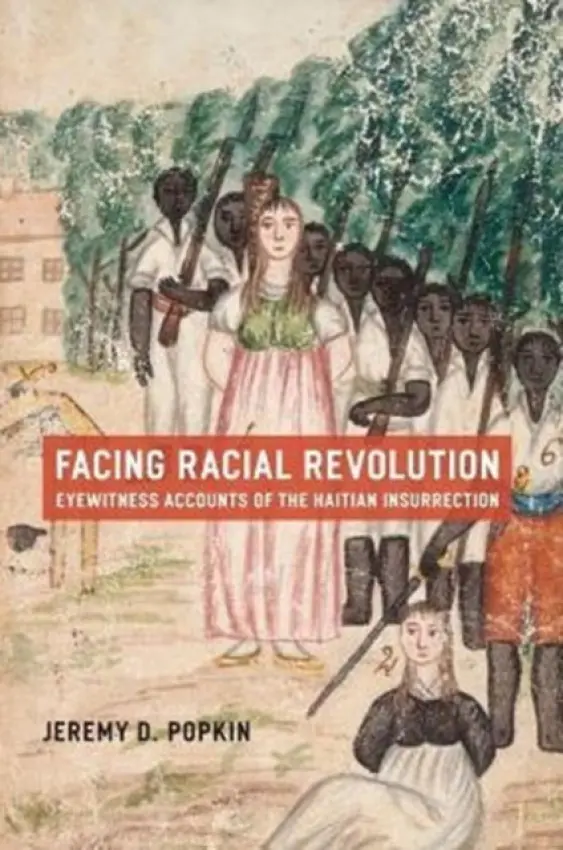 Facing Racial Revolution - Popkin, Jeremy D. (University of Kentucky, USA)