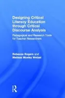 Designing Critical Literacy Education through Critical Discourse Analysis - Rogers, Rebecca (University of Missouri – St.Louis, USA) a Mosley Wetzel, Melissa (University of Texas at Austin, USA)