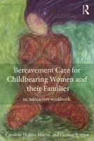 Bereavement Care for Childbearing Women and their Families - Hollins Martin, Caroline (University of Salford, UK) a Forrest, Eleanor (Glasgow Caledonian University, UK)