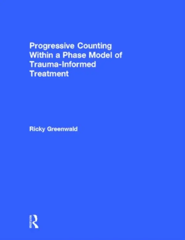 Progressive Counting Within a Phase Model of Trauma-Informed Treatment - Greenwald, Ricky (Trauma Institute/Child Trauma Institute, Massachusetts, USA)