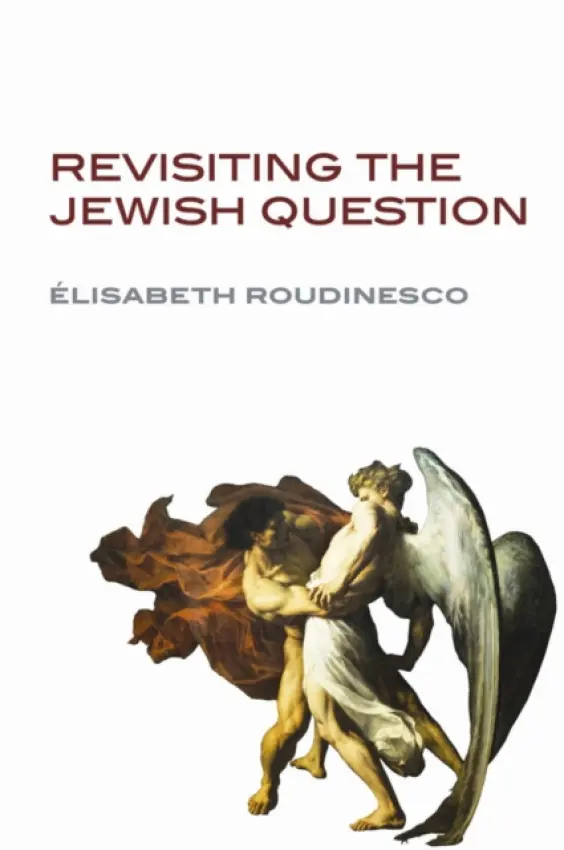 Revisiting the Jewish Question - Roudinesco, Elisabeth (University of Paris VII - Denis Diderot)