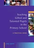 Teaching Gifted and Talented Pupils in the Primary School - Smith, Chris