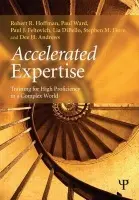 Accelerated Expertise - Hoffman, Robert R. (Institute for Human and Machine Cognition, Pensacola, Florida, USA) a Ward, Paul (Universirty of Huddersfield, UK) a Feltovich, Paul J. a DiBello, Lia a Fiore, Stephen M. (University of Central Florida, USA) a Andrews, Dee H. (Air Force Research