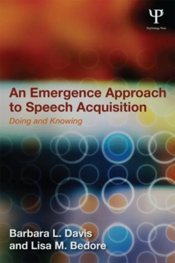 Emergence Approach to Speech Acquisition - Davis, Barbara L. (University of Texas at Austin, USA) a Bedore, Lisa M. (University of Texas at Austin, USA)