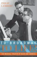 To Broadway, To Life! - Lambert, Philip (Professor of Music, Professor of Music, Baruch College and the Graduate Center, City University of New York, New York City)