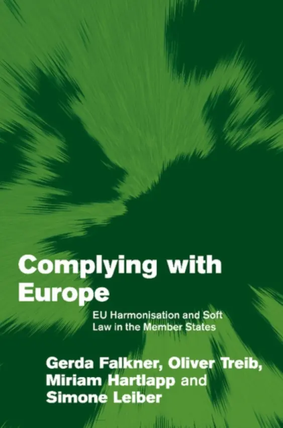 Complying with Europe - Falkner, Gerda (Institut fur Hohere Studien, Wien) a Treib, Oliver (Institut fur Hohere Studien, Wien) a Hartlapp, Miriam (Max-Planck-Institut fur Gesellschaftsforschung, Cologne) a Leiber, Simone (Wirtschafts- und Sozialwissenschaftliches Institut in der Hans-