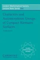 Characters and Automorphism Groups of Compact Riemann Surfaces - Breuer, Thomas (Rheinisch-Westfalische Technische Hochschule Aachen)