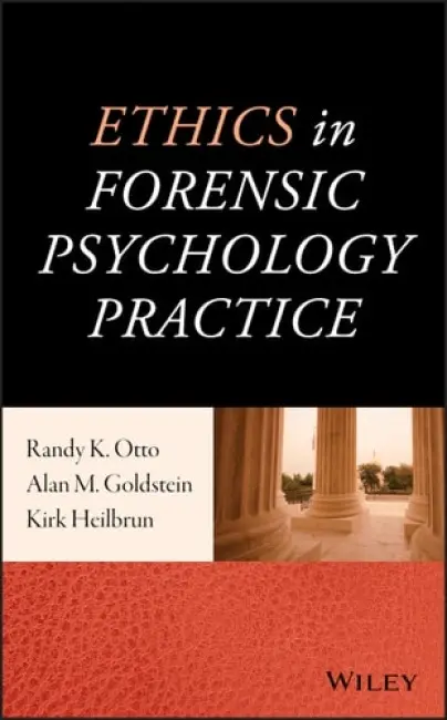 Ethics in Forensic Psychology Practice - Otto, Randy K. (University of South Florida, Tampa, FL) a Goldstein, Alan M. a Heilbrun, Kirk