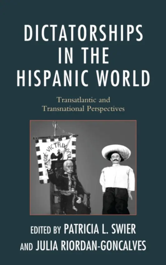 Dictatorships in the Hispanic World - Swier, Patricia a Riordan-Goncalves, Julia
