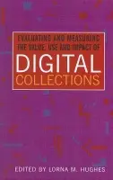 Evaluating and Measuring the Value, Use and Impact of Digital Collections