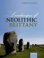 Landscapes of Neolithic Brittany - Scarre, Chris (Professor of Archaeology, Durham University)