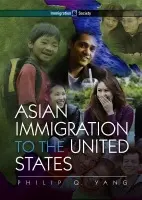 Asian Immigration to the United States - Yang, Philip Q. (Texas Woman?s University)