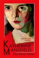 Katherine Mansfield - Jones, Kathleen (Royal Literary Fund Fellow, Lancaster University)