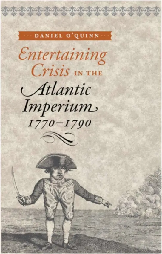 Entertaining Crisis in the Atlantic Imperium, 1770-1790 - O'Quinn, Daniel (Associate Professor, University of Guelph)