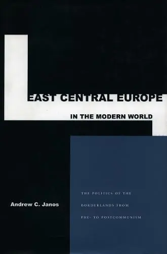 East Central Europe in the Modern World - Janos, Andrew C.