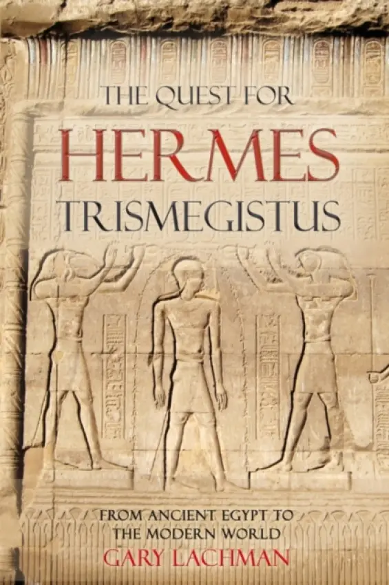 The Quest For Hermes Trismegistus - Gary Lachman