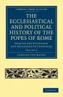 Ecclesiastical and Political History of the Popes of Rome - Ranke, Leopold von