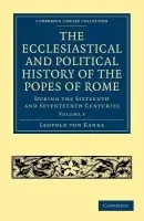 Ecclesiastical and Political History of the Popes of Rome - Ranke, Leopold von