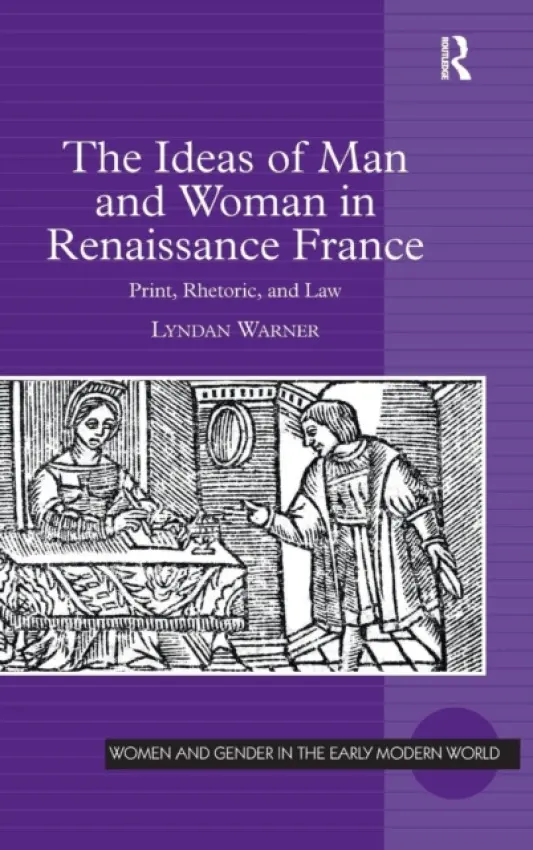 Ideas of Man and Woman in Renaissance France - Warner, Lyndan
