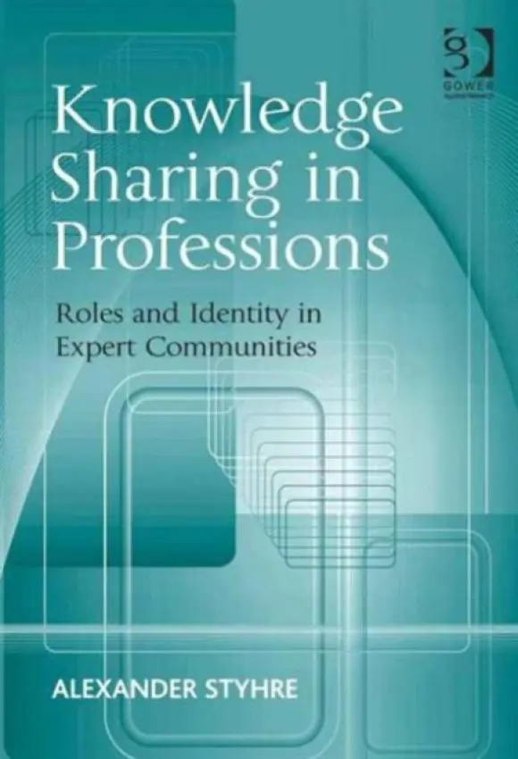 Knowledge Sharing in Professions - Styhre, Alexander