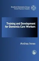 Training and Development for Dementia Care Workers - Innes, Anthea