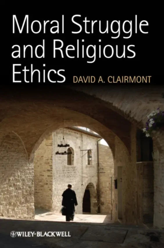 Moral Struggle and Religious Ethics - Clairmont, David A. (University of Notre Dame, USA)