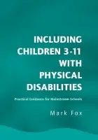 Including Children 3-11 With Physical Disabilities - Fox, Mark