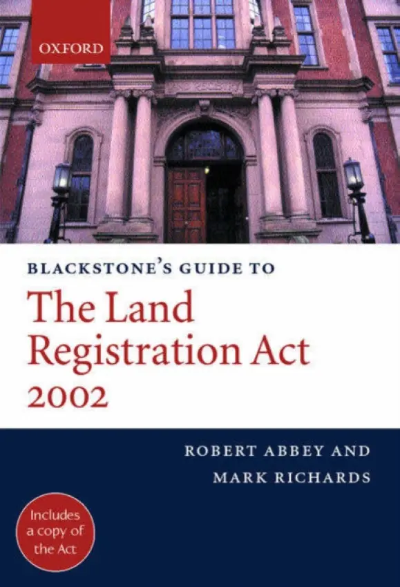 Blackstone's Guide to the Land Registration Act 2002 - Abbey, Robert M. (Solicitor, Director of Legal Practice, Solicitor, Director of Legal Practice, University of Westminster) a Richards, Mark B (Solicitor, Senior Lecturer in Law, Solicitor, Senior Lecturer in Law, University of Westminster)