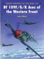 Bf 109 F/G/K Aces of the Western Front - Weal, John (Aviation author/artist)