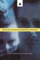 Australian Television and International Mediascapes - Cunningham, Stuart (Queensland University of Technology) a Jacka, Elizabeth (Macquarie University, Sydney)