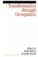 Transformation Through Occupation - Watson, Ruth a Swartz, Leslie