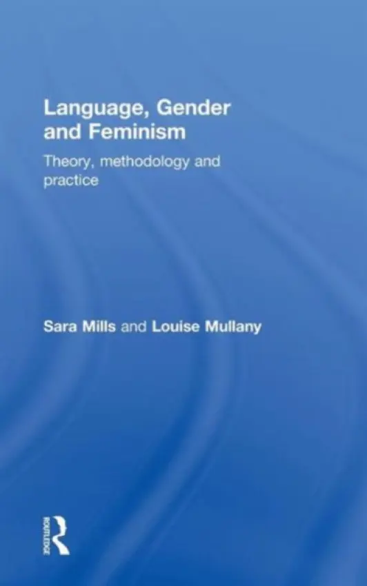 Language, Gender and Feminism - Mills, Sara a Mullany, Louise (University of Nottingham, UK)