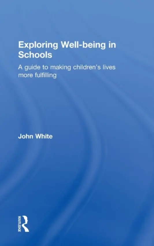 Exploring Well-Being in Schools - White, John Peter