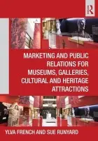 Marketing and Public Relations for Museums, Galleries, Cultural and Heritage Attractions - French, Ylva (Freelance Consultant, UK) a Runyard, Sue (Heritage Lottery Fund, UK)