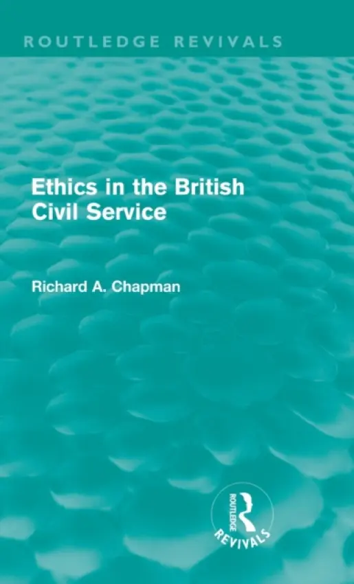 Ethics in the British Civil Service (Routledge Revivals) - Chapman, Richard A.
