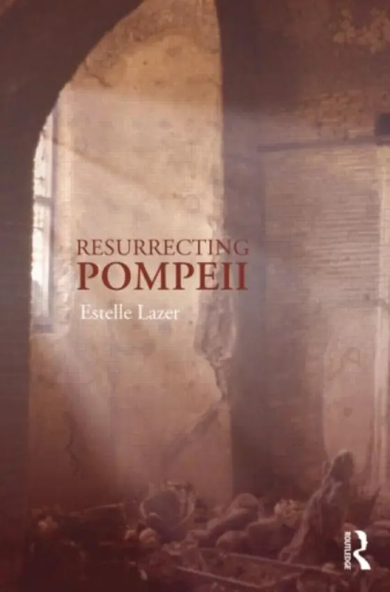 Resurrecting Pompeii - Lazer, Estelle (University of Sydney, Australia)