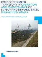 Role of Sediment Transport in Operation and Maintenance of Supply and Demand Based Irrigation Canals: Application to Machai Maira Branch Canals - Munir, Sarfraz