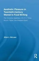 Aesthetic Pleasure in Twentieth-Century Women's Food Writing - McLean, Alice (Sweet Briar College, USA)