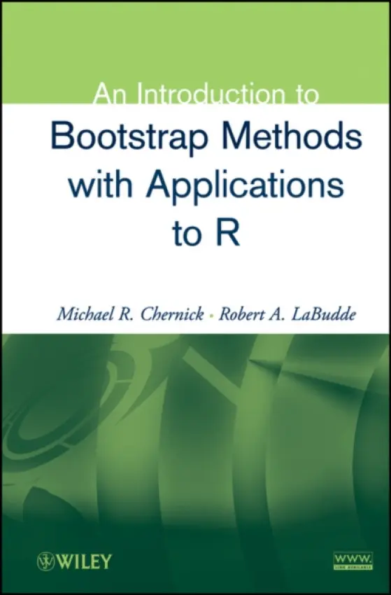 Introduction to Bootstrap Methods with Applications to R - Chernick, Michael R. (Lankenau Institute for Medical Research) a LaBudde, Robert A. (Least Cost Formulations Ltd.)