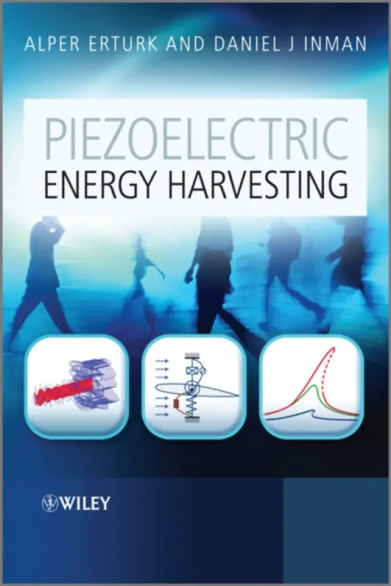 Piezoelectric Energy Harvesting - Erturk, Alper (Georgia Tech, USA) a Inman, Daniel J. (Virginia Tech, USA)