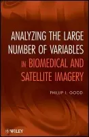 Analyzing the Large Number of Variables in Biomedical and Satellite Imagery - Good, Phillip I. (Information Research, CA)