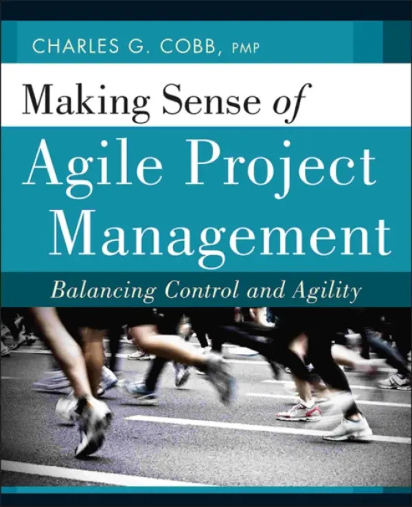 Making Sense of Agile Project Management - Cobb, Charles G. (President of Breakthrough Solutions, Inc., Medfield, MA)