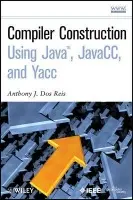 Compiler Construction Using Java, JavaCC, and Yacc - Dos Reis, Anthony J. (State University of New York New Paltz)